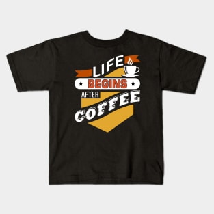 Life Begins After Coffe Kids T-Shirt